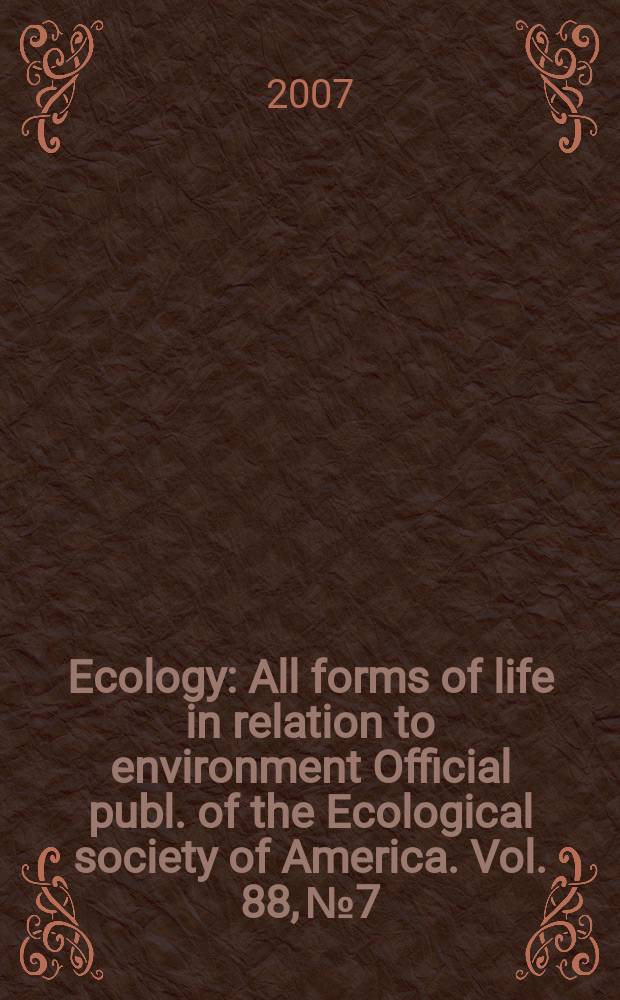 Ecology : All forms of life in relation to environment Official publ. of the Ecological society of America. Vol. 88, № 7