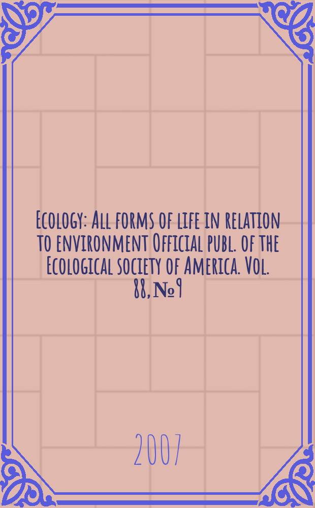 Ecology : All forms of life in relation to environment Official publ. of the Ecological society of America. Vol. 88, № 9