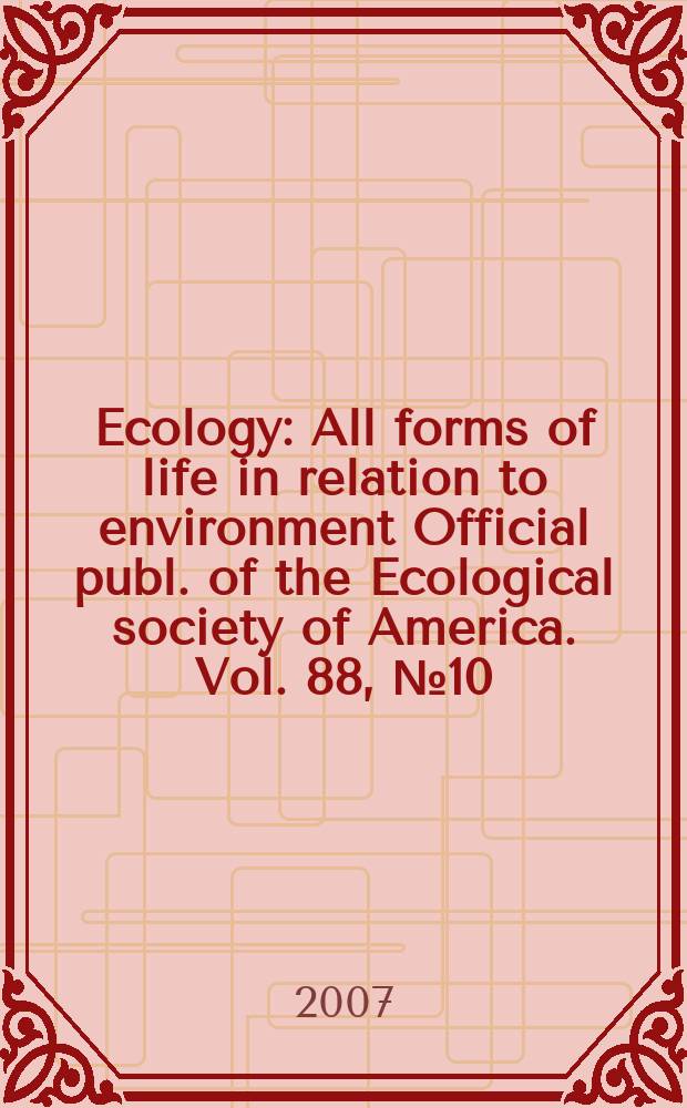 Ecology : All forms of life in relation to environment Official publ. of the Ecological society of America. Vol. 88, № 10