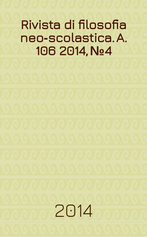 Rivista di filosofia neo-scolastica. A. 106 2014, № 4