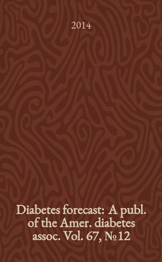 Diabetes forecast : A publ. of the Amer. diabetes assoc. Vol. 67, № 12