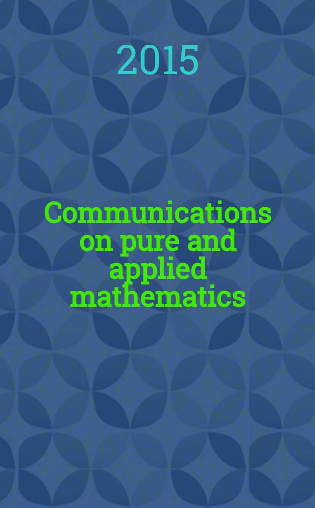 Communications on pure and applied mathematics : A journal iss. quarterly by the Institute for mathematics and mechanics. New York university. Vol. 68, № 2