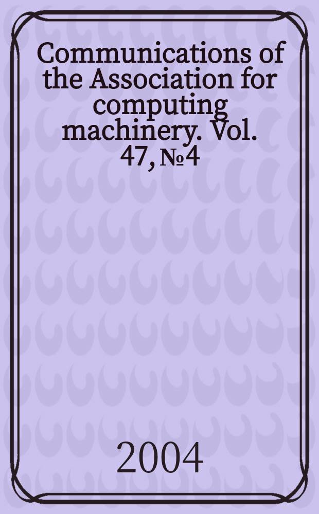 Communications of the Association for computing machinery. Vol. 47, № 4
