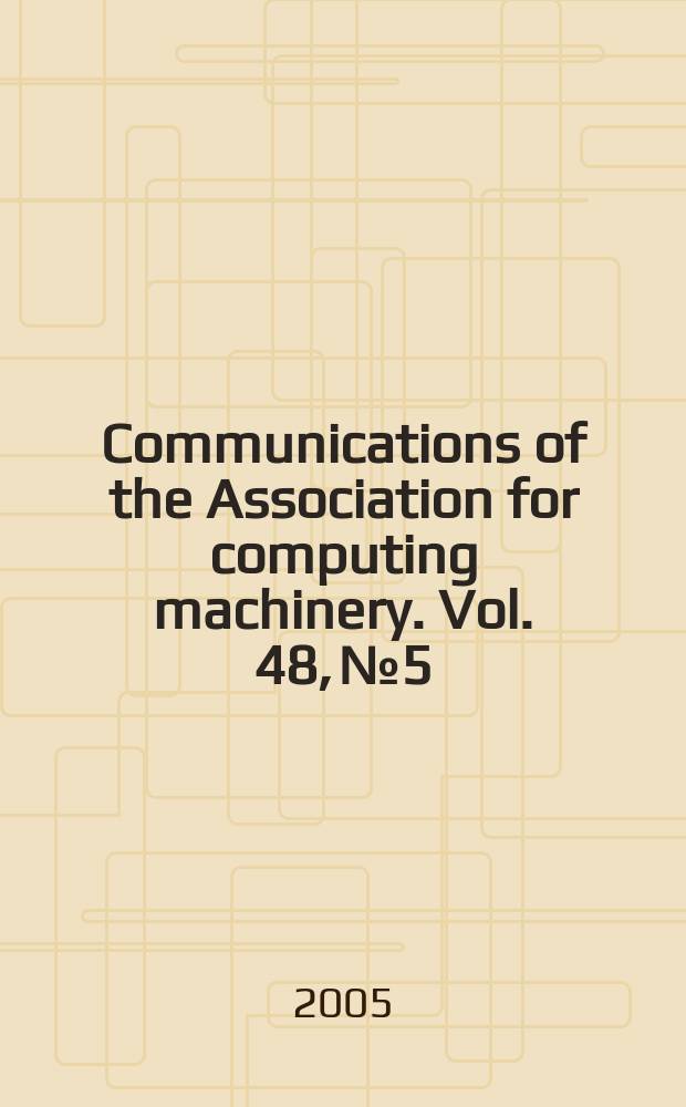 Communications of the Association for computing machinery. Vol. 48, № 5