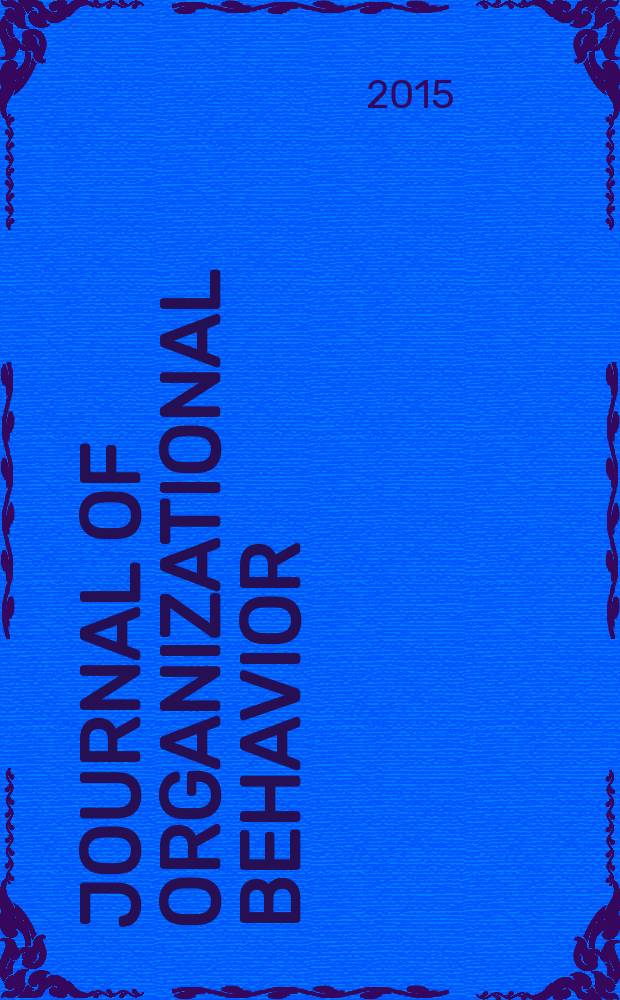Journal of organizational behavior : The intern. journal of industrial, occupational and organizational psychology and behavior. Vol. 36, № 1
