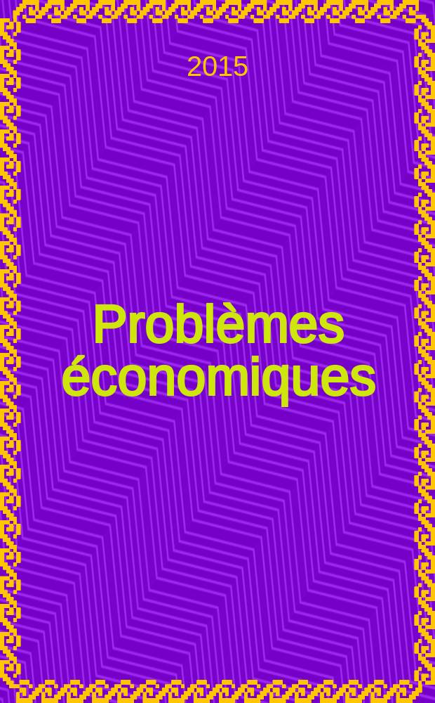 Probl&egrave;mes &eacute;conomiques : S&eacute;lection hebdomadaire de presse fran&ccedil;aise et &eacute;trang&egrave;re. 2015, № 3104