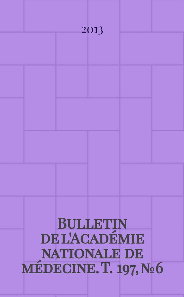 Bulletin de l'Académie nationale de médecine. T. 197, № 6