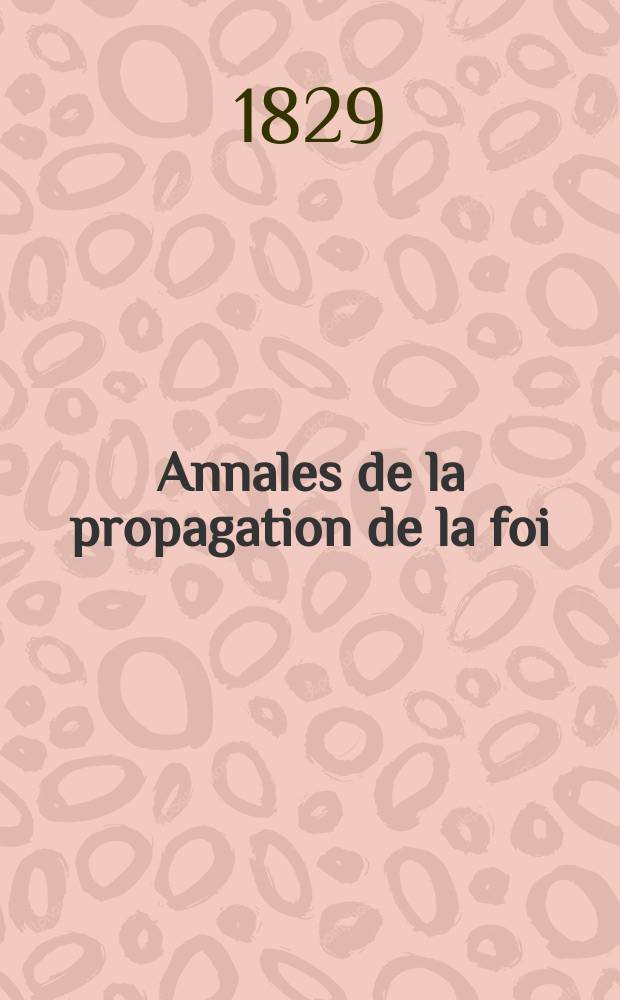 Annales de la propagation de la foi : Rec. périod. des lettres des évêques et des missionnaires des missions des deux, et de tous les doc. relatifs aux missions et à l'oeuvre de la propagation de la foi Collection faisant suite à toutes éd. lettres édifiantes. [T. 1], № 5 : 1825