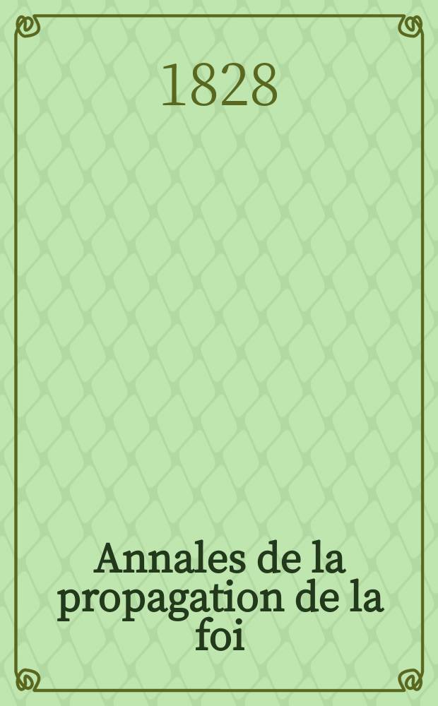 Annales de la propagation de la foi : Rec. périod. des lettres des évêques et des missionnaires des missions des deux, et de tous les doc. relatifs aux missions et à l'oeuvre de la propagation de la foi Collection faisant suite à toutes éd. lettres édifiantes. T. 3, № 14