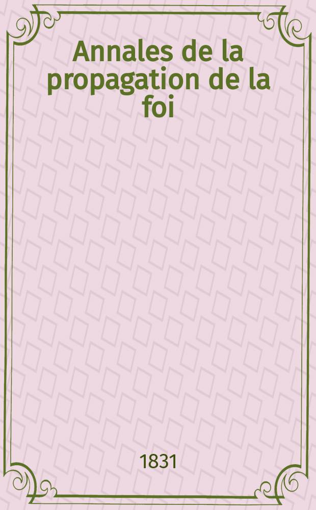 Annales de la propagation de la foi : Rec. périod. des lettres des évêques et des missionnaires des missions des deux, et de tous les doc. relatifs aux missions et à l'oeuvre de la propagation de la foi Collection faisant suite à toutes éd. lettres édifiantes. T. 4, № 23