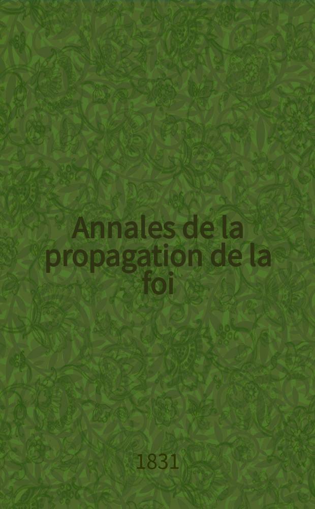 Annales de la propagation de la foi : Rec. périod. des lettres des évêques et des missionnaires des missions des deux, et de tous les doc. relatifs aux missions et à l'oeuvre de la propagation de la foi Collection faisant suite à toutes éd. lettres édifiantes. T. 4, № 24