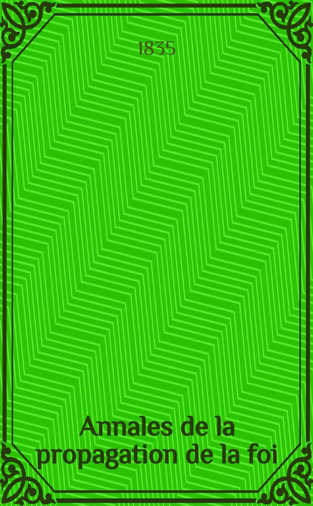 Annales de la propagation de la foi : Rec. p&eacute;riod. des lettres des &eacute;v&ecirc;ques et des missionnaires des missions des deux, et de tous les doc. relatifs aux missions et &agrave; l'oeuvre de la propagation de la foi Collection faisant suite &agrave; toutes &eacute;d. lettres &eacute;difiantes. T. 8, № 42