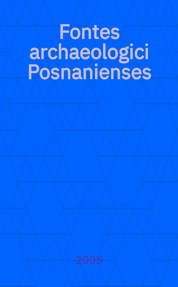 Fontes archaeologici Posnanienses : annales Musei archaeologici Posnaniensis. Vol. 41