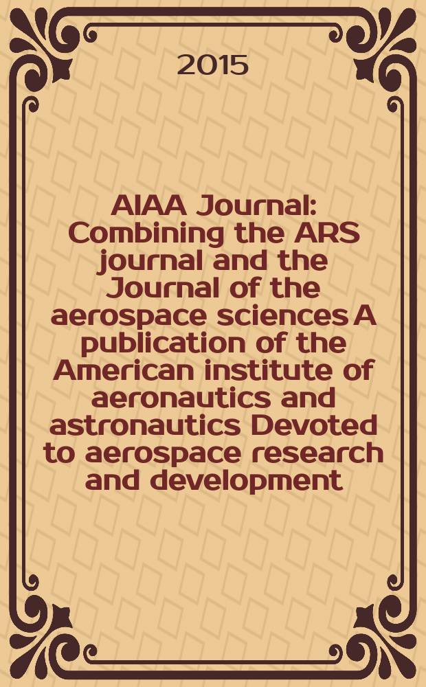 AIAA Journal : Combining the ARS journal and the Journal of the aerospace sciences A publication of the American institute of aeronautics and astronautics Devoted to aerospace research and development. Vol. 53, № 2