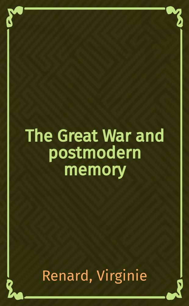 The Great War and postmodern memory : the First World War in late 20th-century British fiction (1985-2000) = Великая война и постмодернистская память