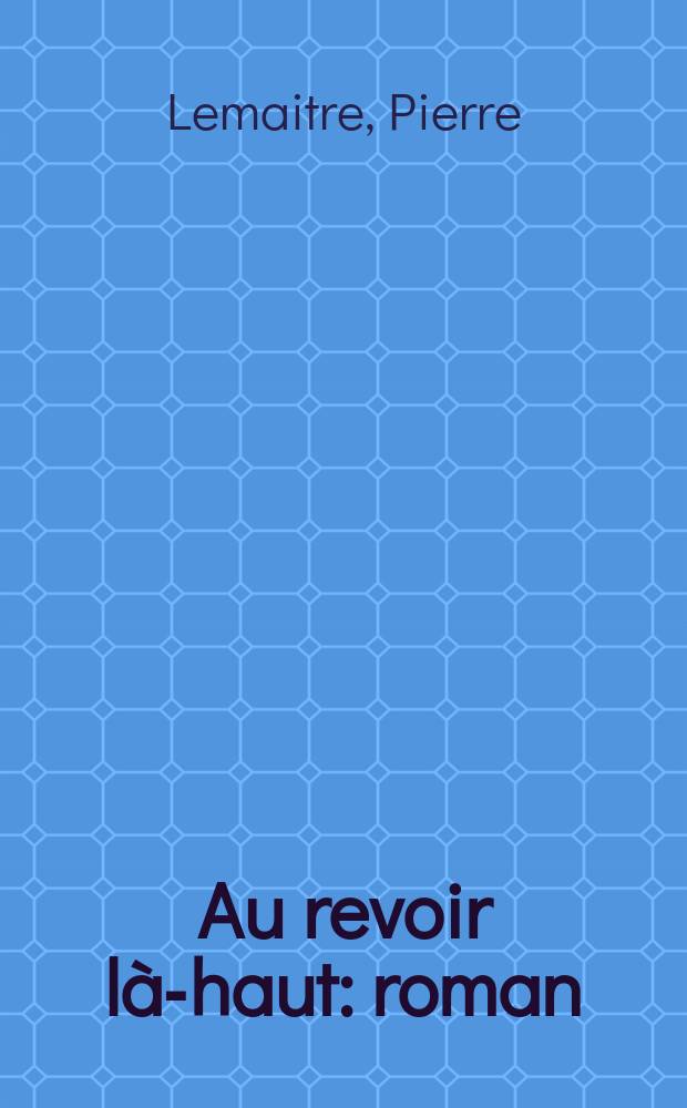 Au revoir là-haut : roman