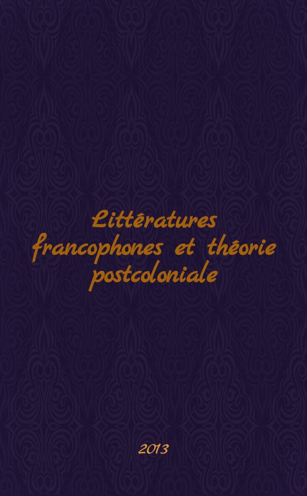 Littératures francophones et théorie postcoloniale = Литература на французском языке и постколониальная теория