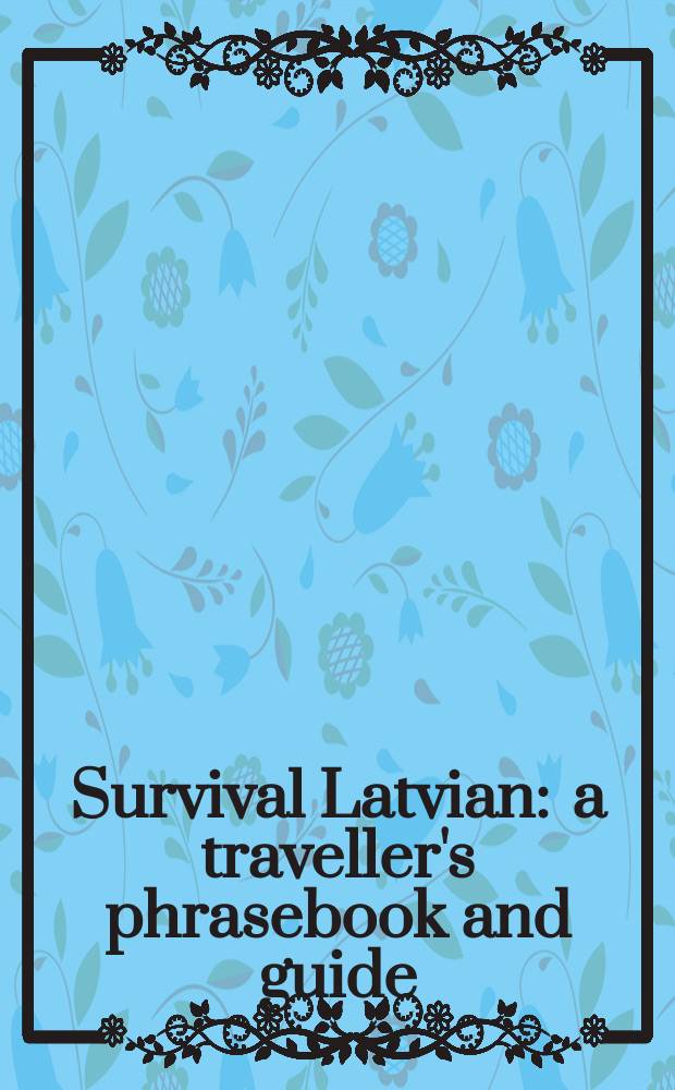 Survival Latvian : a traveller's phrasebook and guide
