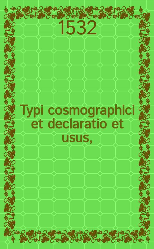 Typi cosmographici et declaratio et usus, // Novus orbis regionum ac insularum veteribus incognitarum ...