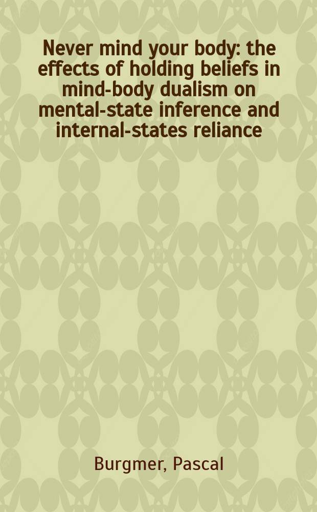 Never mind your body: the effects of holding beliefs in mind-body dualism on mental-state inference and internal-states reliance : Inauguraldissertation = Никогда не возражай своему телу :