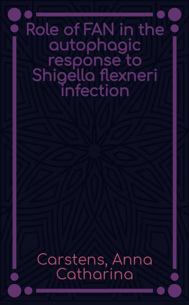 Role of FAN in the autophagic response to Shigella flexneri infection : Inaugural-Dissertation = Роль фактора, ассоциированного с нейтральной активностью сфингомиелиназы в аутофагическом ответе на инфекцию Sh.flexneri