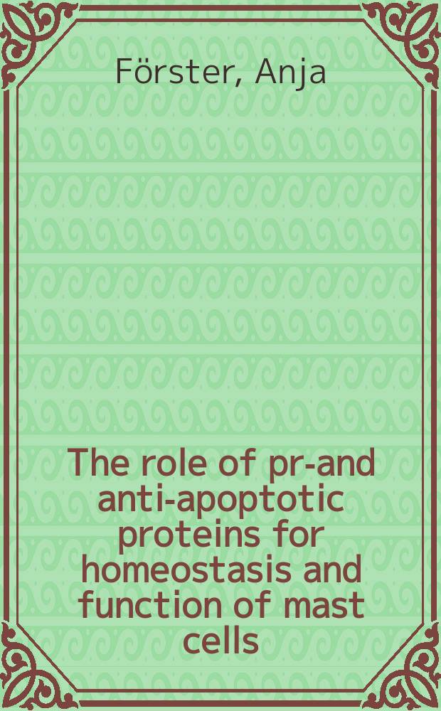 The role of pro- and anti-apoptotic proteins for homeostasis and function of mast cells : Inaugural-Dissertation = Роль про- и антиапоптотических белков в гомеостазе и функции тучных клеток.