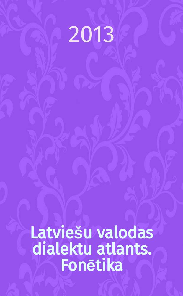 Latviešu valodas dialektu atlants. Fonētika = The atlas of the Latvian dialects. Phonetics : apraksts, kartes un to komentāri = Атлас диалектов латышского языка. Фонетика