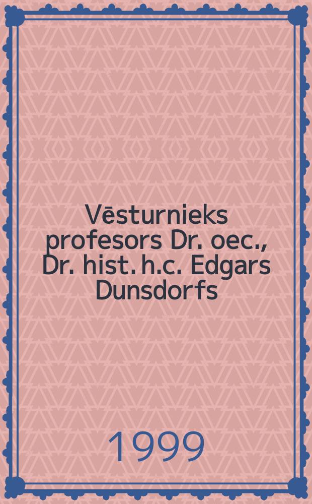 Vēsturnieks profesors Dr. oec., Dr. hist. h.c. Edgars Dunsdorfs : biobibliogrāfija = Профессор-историк, доктор экономических наук, доктор исторических наук Эдгарс Дунсдорфс: биобиблиография.