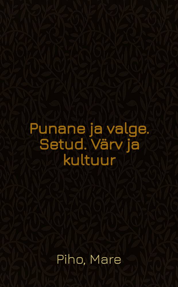 Punane ja valge. Setud. Värv ja kultuur = Red and white. The Setus. Colour and culture : näituse kataloog : ERMi näitusemajas, 14.03 - 07.05.2000 = Красный и белый. Сету. Цвет и культура