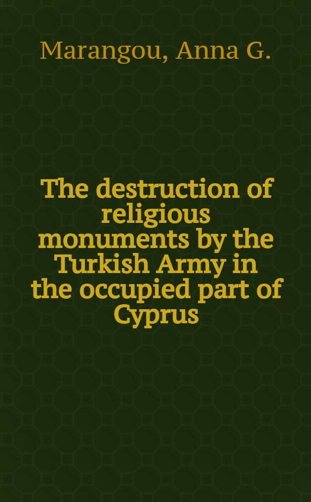 The destruction of religious monuments by the Turkish Army in the occupied part of Cyprus