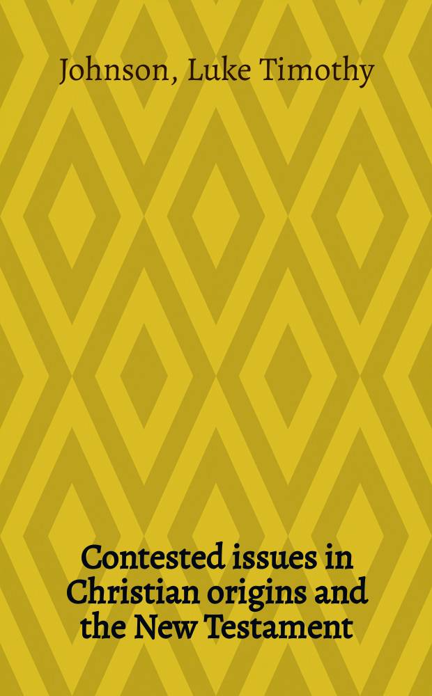 Contested issues in Christian origins and the New Testament : collected essays = Спорные вопросы в происхождении христианства и Новом Завете