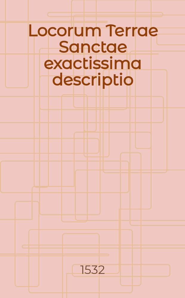 Locorum Terrae Sanctae exactissima descriptio // Novus orbis regionum ac insularum veteribus incognitarum ...