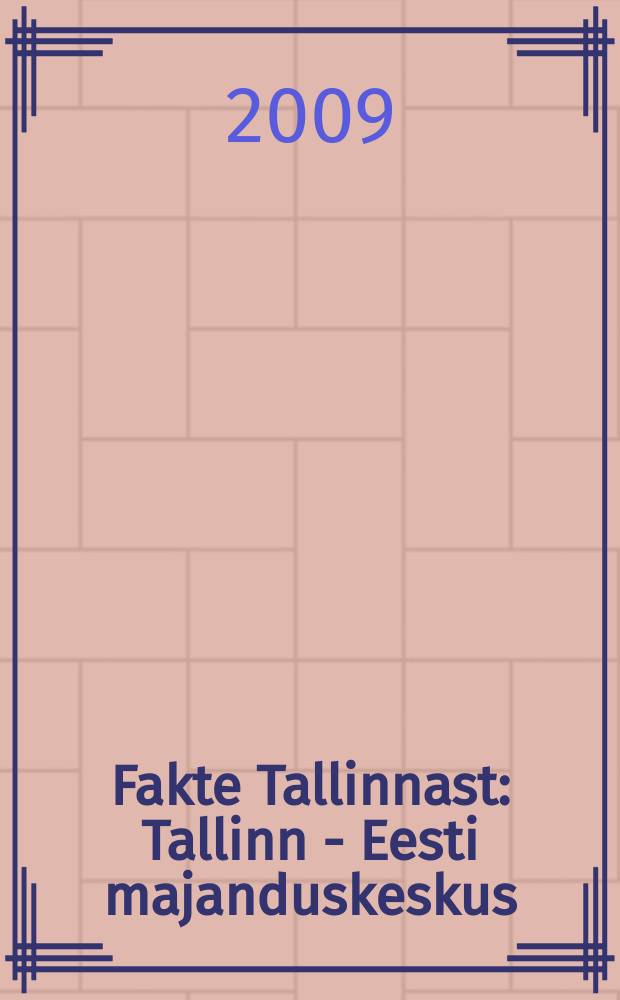 Fakte Tallinnast : Tallinn - Eesti majanduskeskus = Факты о Таллине Таллин - экономический центр Эстонии