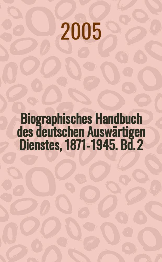 Biographisches Handbuch des deutschen Auswärtigen Dienstes, 1871-1945. Bd. 2 : G - K