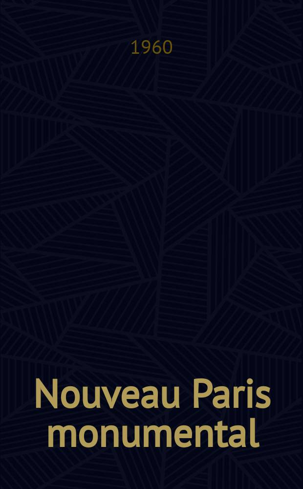 Nouveau Paris monumental : Itineraire pratique de l'étranger dans Paris