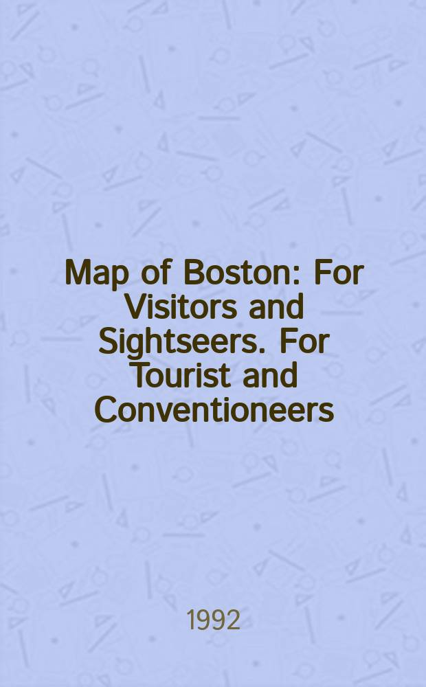 Map of Boston : For Visitors and Sightseers. For Tourist and Conventioneers