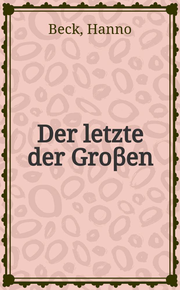 Der letzte der Groβen : Alexander von Humboldt : Konturen eines Genies = Последний Великий :