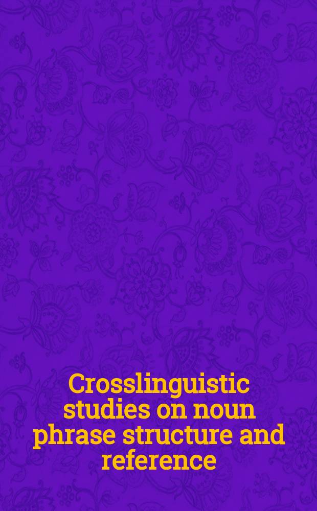 Crosslinguistic studies on noun phrase structure and reference = Межъязковые исследования структуры именного предложения и референции.