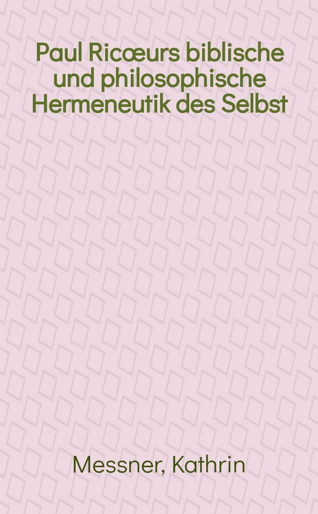 Paul Ricœurs biblische und philosophische Hermeneutik des Selbst : eine Untersuchung aus theologischer Perspektive = Поль Рикер - библейская и философская герменевтика существования: исследование с теологической перспективы.