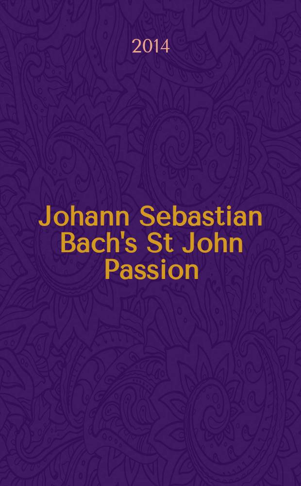 Johann Sebastian Bach's St John Passion (BWV 245): a theological commentary : with a new study translation by Katherine Firth and foreword by N.T. Wright = Страсти по Иоанну И. С. Баха (BWV 245): богословские комментарии