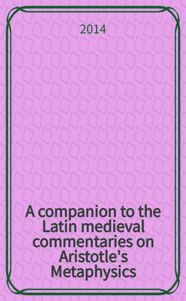 A companion to the Latin medieval commentaries on Aristotle's Metaphysics = Латинские средневековые комментарии к метафизике Аристотеля.