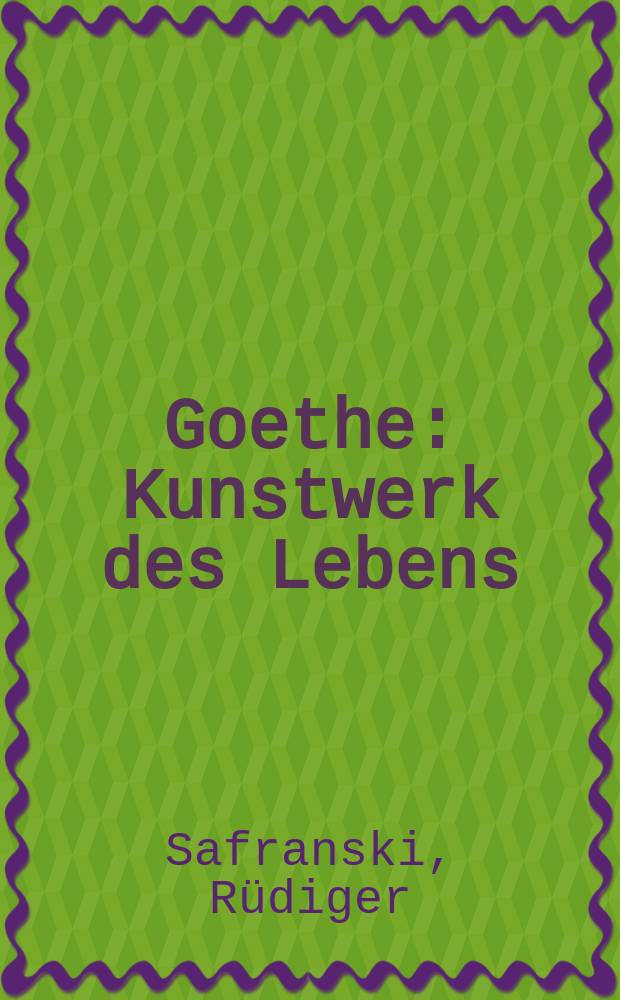 Goethe : Kunstwerk des Lebens : Biographie = Гете