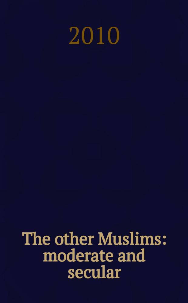 The other Muslims : moderate and secular