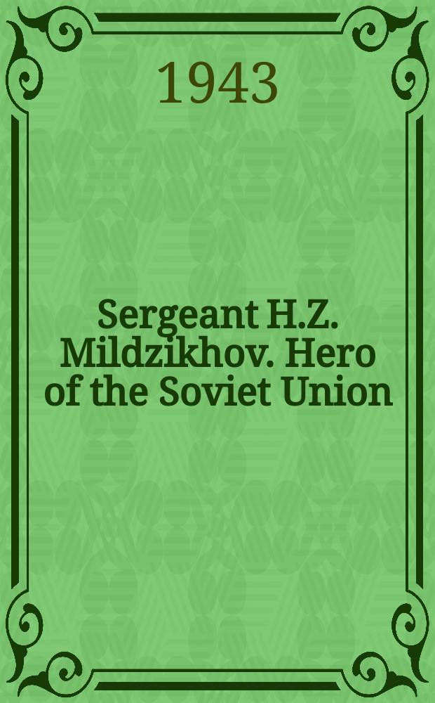 Sergeant H.Z. Mildzikhov. Hero of the Soviet Union : post card = Сержант Х.З. Мильдзихов. Герой Советского Союза