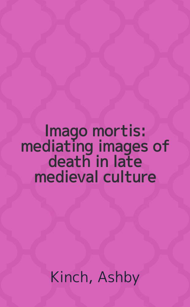 Imago mortis : mediating images of death in late medieval culture = Изображение смерти