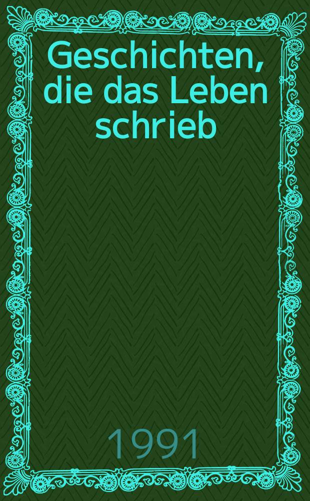 Geschichten, die das Leben schrieb : Erinnerungen und Gedanken zur Zeitgeschichte = Истории, написанные самой жизнью: воспоминания