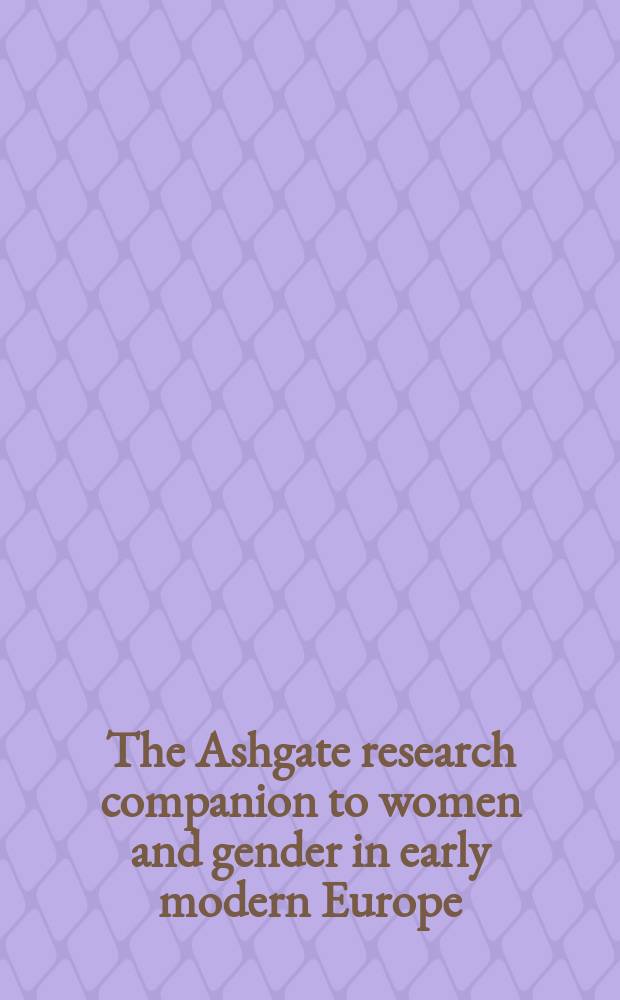 The Ashgate research companion to women and gender in early modern Europe = Женщины и пол в Европе раннего нового времени