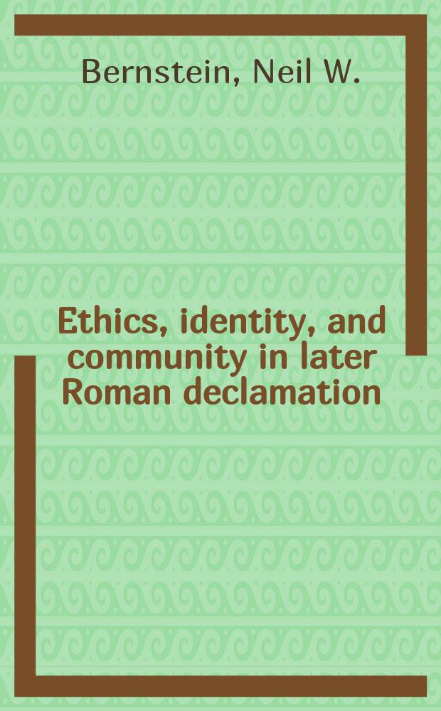 Ethics, identity, and community in later Roman declamation = Этика, идентичность и общество в поздней римской декламации
