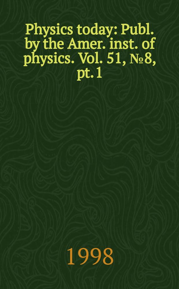 Physics today : Publ. by the Amer. inst. of physics. Vol. 51, № 8, pt. 1