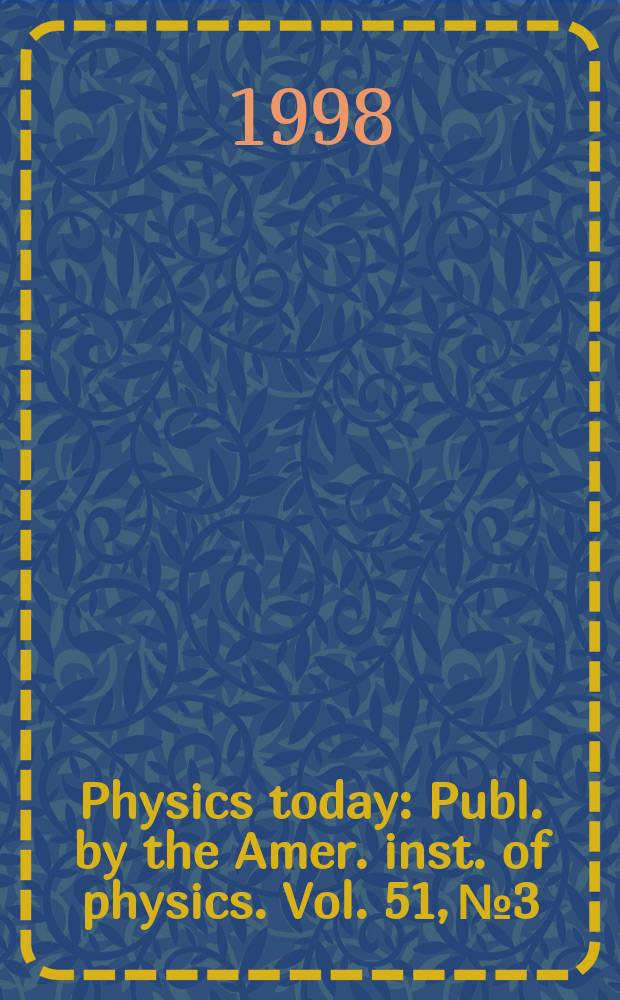 Physics today : Publ. by the Amer. inst. of physics. Vol. 51, № 3